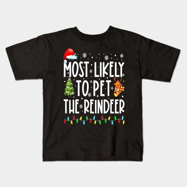 Most Likely To Pet The Reindeer Funny Christmas Kids T-Shirt by PlumleelaurineArt